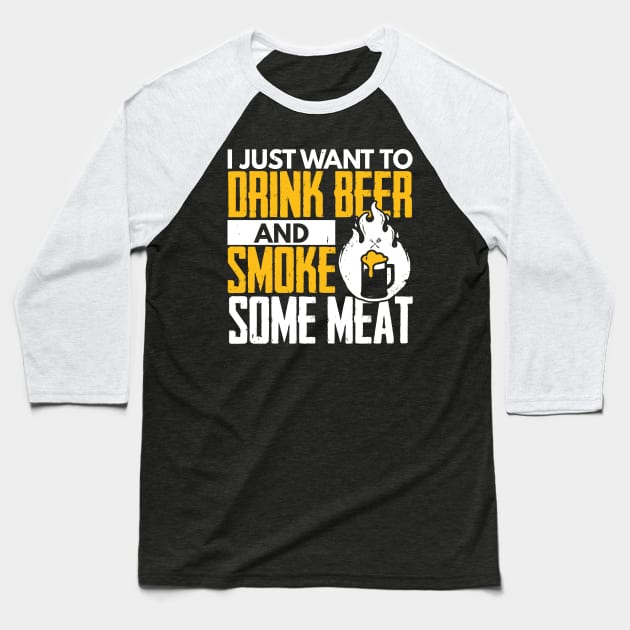 I Just Want To Drink Beer And Smoke Some Meat Baseball T-Shirt by TabbyDesigns